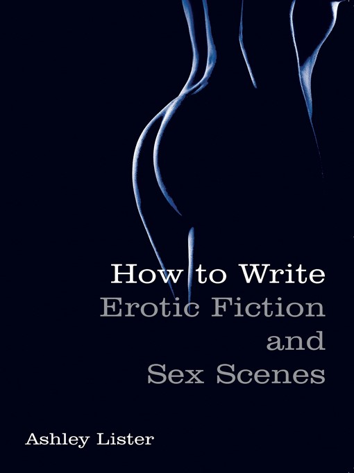 Title details for How to Write Erotic Fiction and Sex Scenes by Ashley Lister - Available